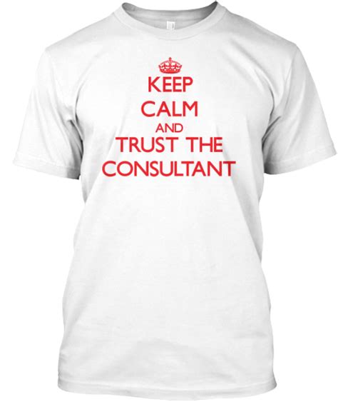 Keep Calm And Trust The Consultant Graphic Tee Design Tee Design