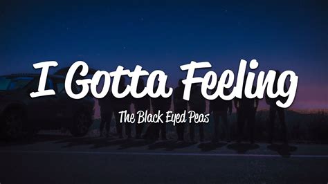 The Black Eyed Peas I Gotta Feeling Lyrics Youtube Music