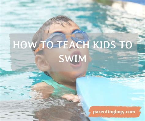 How To Teach Kids To Swim 100 Safe Guides Parentinglogy