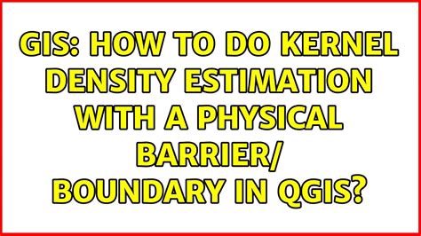 GIS How To Do Kernel Density Estimation With A Physical Barrier Boundary In QGIS Solutions