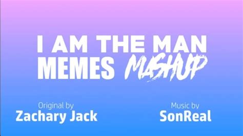 I Am The Man Animation Meme Mashup By Maloney Youtube