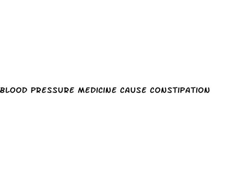 Blood Pressure Medicine Cause Constipation Hudson County View