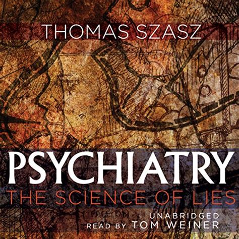 Psychiatry The Science Of Lies Audio Download Thomas Szasz Tom Weiner Blackstone Audio