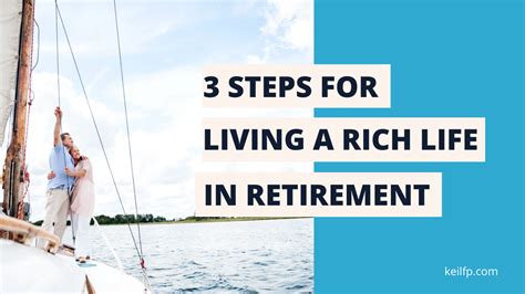 3 Steps For Living A Rich Life In Retirement Keil Financial