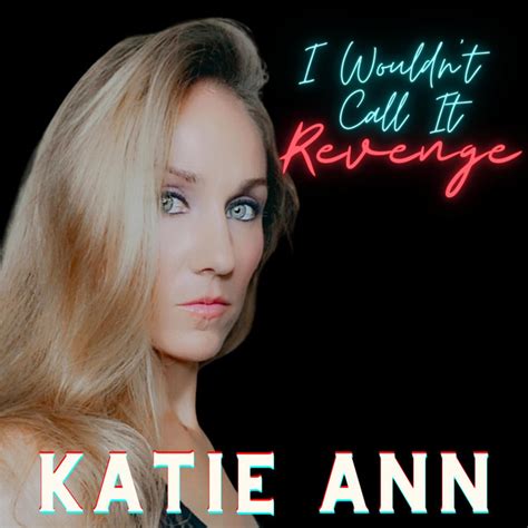 I Wouldnt Call It Revenge Song By Katie Ann Spotify