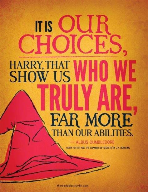 It Is Our Choices Harry That Show Us Who We Truly Are Far More Than