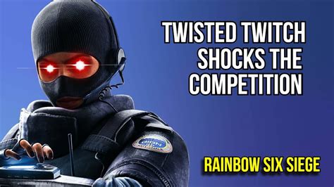 Twisted Twitch Shocks The Competition Rainbow Six Siege Youtube