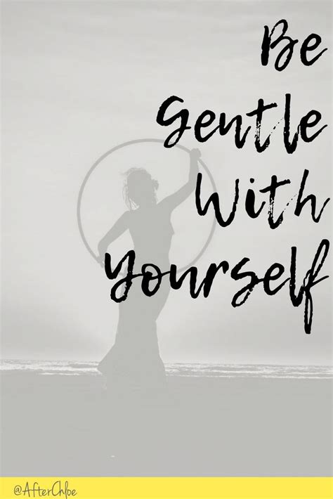 Rather than judging yourself through someone else's eyes. Be Gentle With Yourself - After Chloe | Be gentle with yourself, Grief quotes, Loss grief quotes