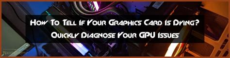 How To Tell If Your Graphics Card Is Dying Easily Neogamr