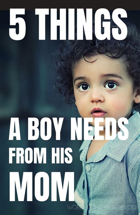 What A Boy Needs From His Mom Things Your Son Needs From You Word