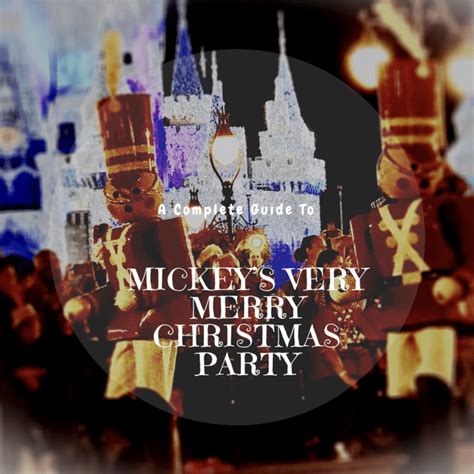 The Complete Insiders Guide To Mickeys Very Merry Christmas Party At Disneys Magic Kingdom
