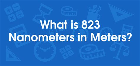 What Is 823 Nanometers In Meters Convert 823 Nm To M