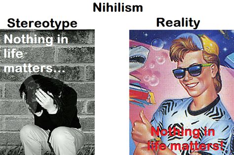 Nothing In Life Matters Nihilism Know Your Meme