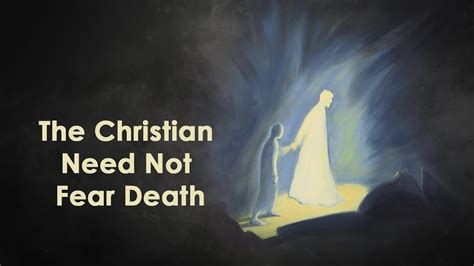 The Christian Need Not Fear Death Youtube