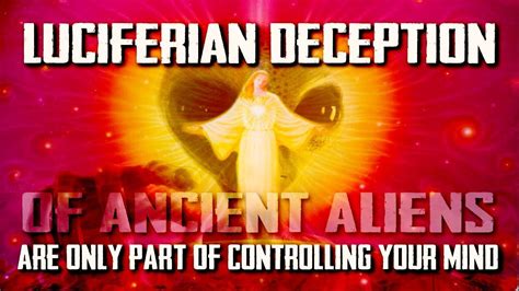 Luciferian Deception Of Ancient Aliens Are Only Part Of Controlling Your