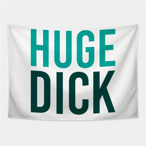 Huge Dick Huge Dick Penis Big Tapestry Teepublic