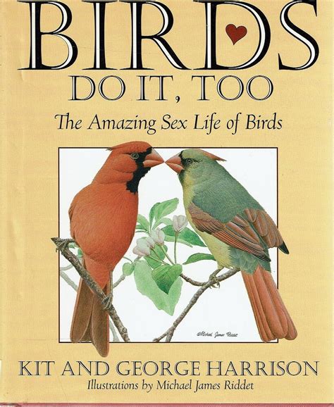Birds Do It Too The Amazing Sex Life Of Birds Harrison Kit And George
