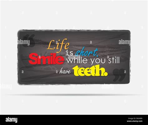 Life Is Short Smile While You Still Have Teeth Motivational