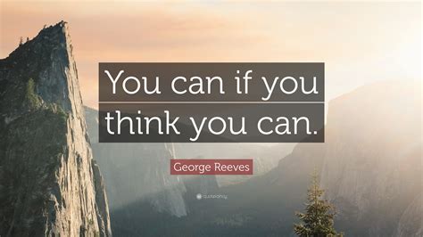 George Reeves Quote “you Can If You Think You Can”