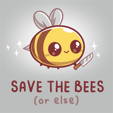 Save The Bees Or Else Funny Cute And Nerdy T Shirts Teeturtle