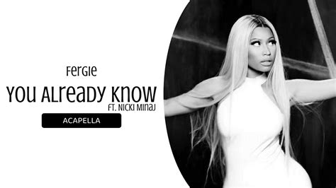 Fergie You Already Know Ft Nicki Minaj Clean Acapella Youtube