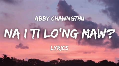 Abby Chawngthu Na I Ti Lo Ng Maw Lyrics Video YouTube
