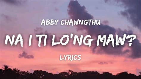 Abby Chawngthu Na I Ti Lo Ng Maw Lyrics Video Youtube