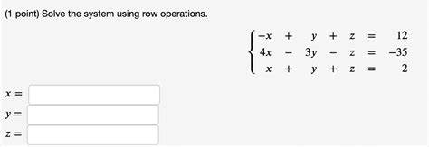 solved 1 point solve the system using row operations x