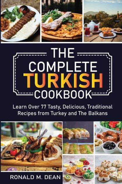 The Complete Turkish Cookbook Learn Over 77 Tasty Delicious