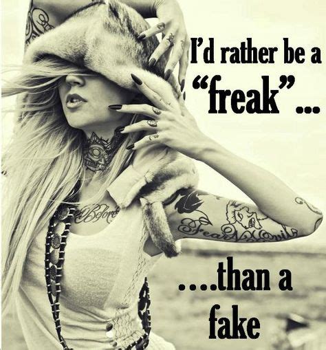 Id Rather Be A Freak Than A Fake Girls With Ink Sassy Quotes Freak Flag