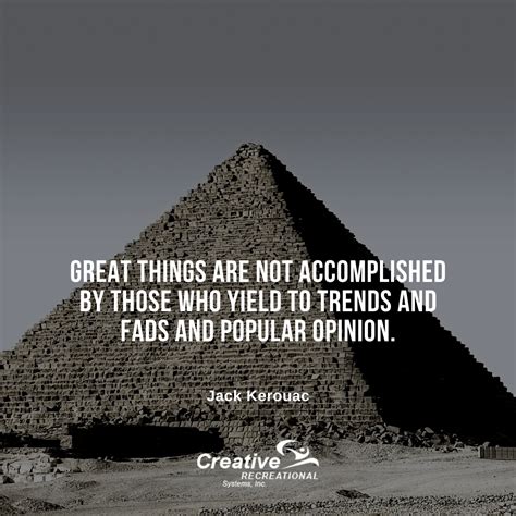 Great Things Are Not Accomplished By Those Who Yield To Trends And Fads