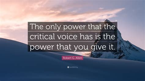 Robert G Allen Quote The Only Power That The Critical Voice Has Is