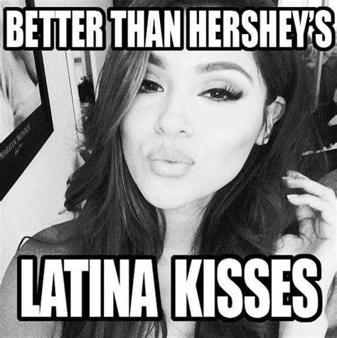 ️ ༻ ༺ better than hershey s latina kisses ༻ ༺ ️ ༻ ༺ latinas quotes latina chicano quote