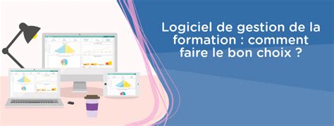 Logiciel De Gestion De La Formation Comment Faire Le Bon Choix