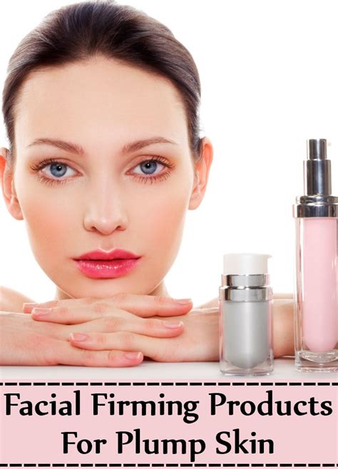 Top 10 Facial Firming Products For Plump Skin Find Home Remedy