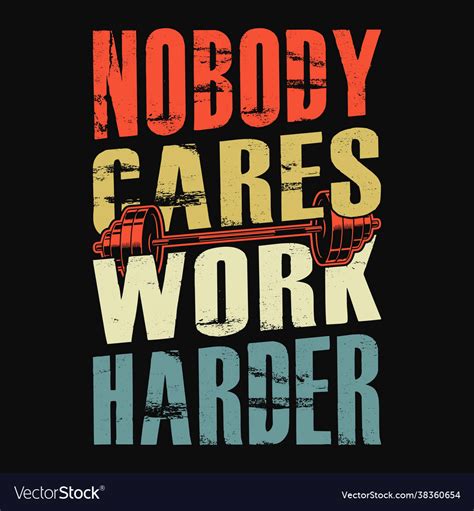 Nobody Cares Work Harder T Shirt Royalty Free Vector Image