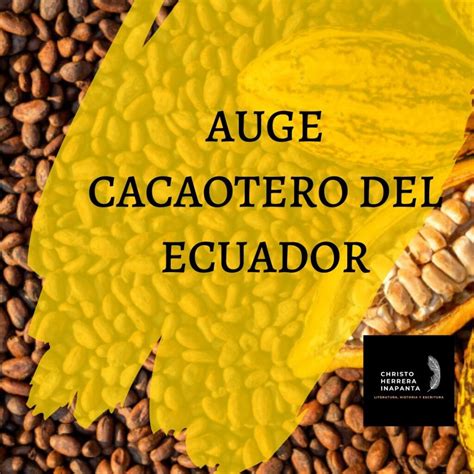 🍫 El Auge Cacaotero En Ecuador Del Siglo Xix Causas Y Consecuencias