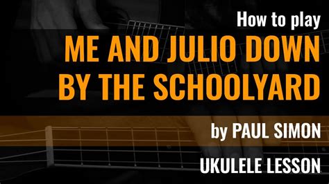 Me And Julio Down By The Schoolyard By Paul Simon Ukulele Lesson
