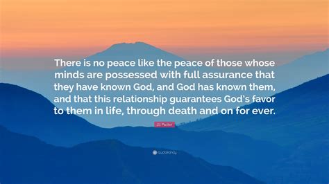 Ji Packer Quote There Is No Peace Like The Peace Of Those Whose