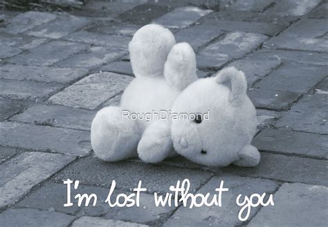 Im Lost Without You By Roughdiamond Redbubble