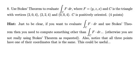 Solved 8 Use Stokes Theorem To Evaluate ∫cf⋅dr Where