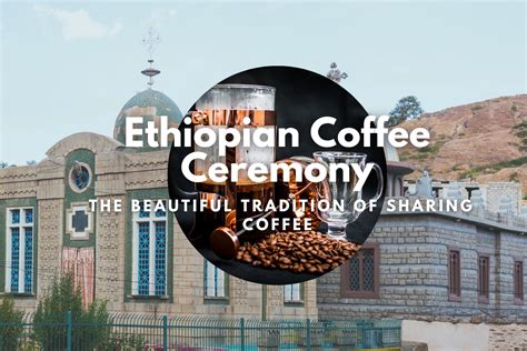 Ethiopian Coffee Ceremony The Beautiful Tradition Of Sharing Coffee