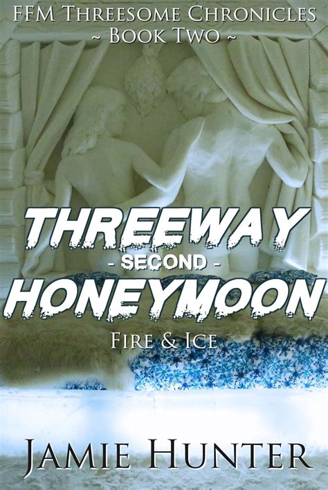 threeway second honeymoon fire and ice ffm threesome chronicles book two kindle edition by