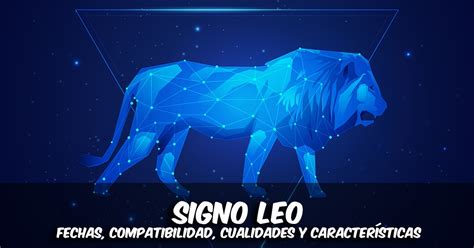 Signo Del Zodiaco Leo Características Y Compatibilidades Futooro