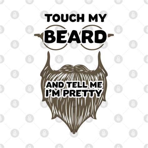 Touch My Beard And Tell Me Im Pretty Cool Funny T For Bearded Men
