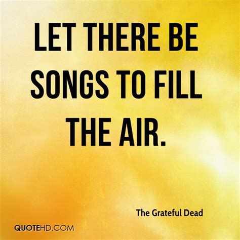 Being grateful is a choice in life you will never regret, and these grateful quotes will prove that to you! The Grateful Dead Quotes | QuoteHD
