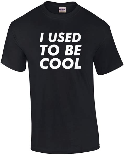 I Used To Be Cool Funny Sarcastic T Shirt Ebay