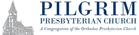 Pilgrim Presbyterian - Pilgrim Presbyterian Church (OPC ...