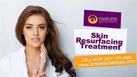 Skin Resurfacing Treatment Get In Touch 801 475 4300 Timeless Medical Spa And Weight Loss