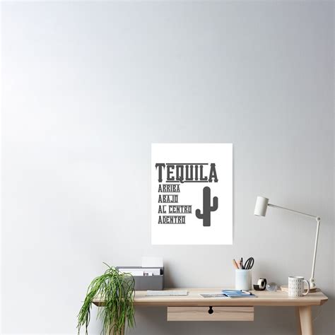 Tequila Arriba Abajo Al Centro Adentro Poster By Deremmat Redbubble